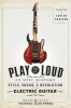 Play it loud : an epic history of the style, sound, and revolution of the electric guitar
