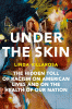 Under the skin : the hidden toll of racism on American lives and the health of our nation
