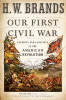 Our first civil war : patriots and loyalists in the Revolution