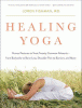 Healing yoga : proven postures to treat twenty common ailments; from backache to bone loss, shoulder pain to bunions, and more