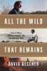 All the wild that remains : Edward Abbey, Wallace Stegner, and the American West