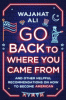 Go back to where you came from : and other helpful recommendations on how to become American