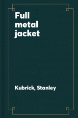 Full metal jacket : screenplay