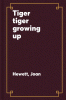 Tiger, tiger, growing up