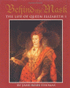 Behind the mask : the life of Queen Elizabeth I