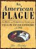 An American plague : the true and terrifying story of the yellow fever epidemic of 1793