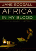 Africa in my blood : an autobiography in letters : the early years
