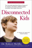 Disconnected kids : the groundbreaking brain balance program for children with autism, ADHD, dyslexia, and other neurological disorders