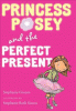 Princess Posey and the perfect present