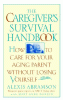 The caregiver's survival handbook : how to care fo...