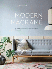 Modern macramé : 33 stylish projects for your handmade home