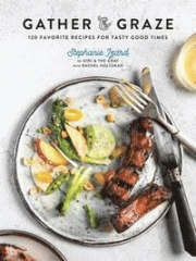 Gather & graze : 120 favorite recipes for tasty good times