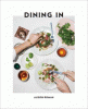Dining in : highly cookable recipes