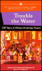 Trouble the water : 250 years of African-American poetry