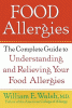 Food allergies : the complete guide to understanding and relieving your food allergies