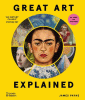 Great Art Explained: The Stories Behind the World's Greatest Masterpieces