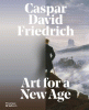 Caspar David Friedrich : Art for a New Age