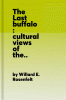 The last buffalo; cultural views of the Plains Indians: the Sioux or Dakota Nation,