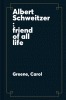 Albert Schweitzer : friend of all life