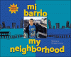 Mi barrio = My neighborhood