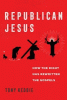 Republican Jesus : how the right has rewritten the Gospels