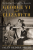George VI and Elizabeth : the marriage that saved the monarchy