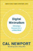 Digital minimalism : choosing a focused life in a noisy world