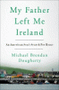 My father left me Ireland : an American son's search for home