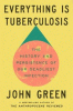 Everything is tuberculosis : the history and persistence of our deadliest infection