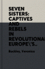Seven Sisters: Captives and Rebels in Revolutionary Europe's First Family