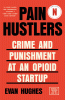 Pain hustlers : crime and punishment at an opioid startup