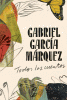 Gabriel Garcia Marquez: Todos Los Cuentos / All the Stories