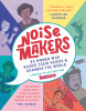 Noisemakers : 25 women who raised their voices & changed the world : a graphic collection from Kazoo
