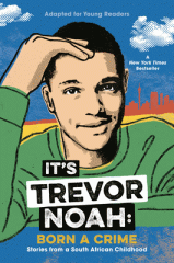 It's Trevor Noah : born a crime : stories from a South African childhood ; adapted for young readers