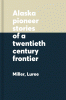 Alaska : pioneer stories of a twentieth-century frontier