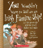 You wouldn't want to sail on an Irish famine ship! : a trip across the Atlantic you'd rather not make