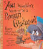 You wouldn't want to be a Roman gladiator : gory things you'd rather not know!