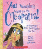 You wouldn't want to be Cleopatra! : an Egyptian ruler you'd rather not be