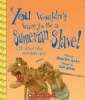 You wouldn't want to be a Sumerian slave! : a life of hard labor you'd rather avoid
