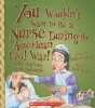 You wouldn't want to be a nurse during the American Civil War! : a job that's not for the squeamish