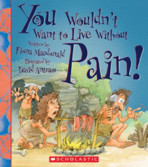 You wouldn't want to live without pain!