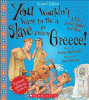 You wouldn't want to be a slave in ancient Greece! : a life you'd rather not have