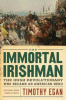 The immortal Irishman : the Irish revolutionary who became an American hero