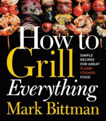 How to grill everything : simple recipes for great flame-cooked food.