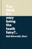 You think it's easy being the tooth fairy?