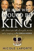 The men who would be king : an almost epic tale of...