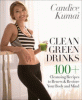 Clean green drinks : 100 + cleansing recipes to renew & restore your body and mind
