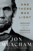 And there was light : Abraham Lincoln and the American struggle