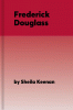 Frederick Douglass : portrait of a freedom fighter