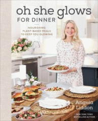 Oh she glows for dinner : nourishing plant-based meals to keep you glowing